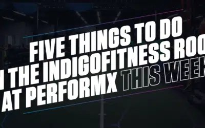 Five Things To Do In The IndigoFitness Room At PerformX THIS Week